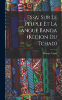 Essai Sur Le Peuple Et La Langue Banda (Région Du Tchad)