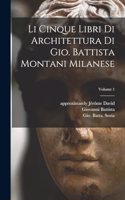 Li cinque libri di architettura di Gio. Battista Montani Milanese; Volume 1