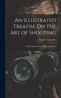 Illustrated Treatise On the Art of Shooting