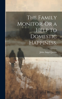 Family Monitor, Or a Help to Domestic Happiness.