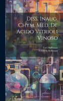 Diss. Inaug. Chym. Med. De Acido Vitrioli Vinoso