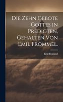 zehn Gebote Gottes in Predigten, gehalten von Emil Frommel.