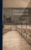 Hebräische Grammatik; für den Unterricht mit Übungsstüchen ud Wörterverzeichnissen methodisch darges