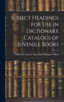 Subject Headings for Use in Dictionary Catalogs of Juvenile Books