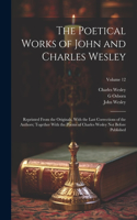 Poetical Works of John and Charles Wesley: Reprinted From the Originals, With the Last Corrections of the Authors; Together With the Poems of Charles Wesley not Before Published; Volume 12