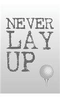 Never Lay Up