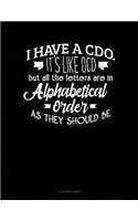 I Have CDO It's Like Ocd But All The Letter Are In Alphabetical Order As They Should Be