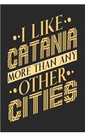 I Like Catania More Than Any Other Cities: Catania Notebook Catania Vacation Journal Handlettering Diary I Logbook 110 Blank Paper Pages Catania Notizbuch 6 x 9