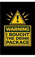 Warning I Bought The Drink Package