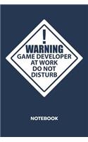 Warning Game Developer At Work. Do Not Disturb. NOTEBOOK