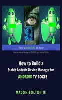 How to Build a Stable Android Device Manager for Android TV Boxes: Build an Android Manager to CONTROL your Android TV Box