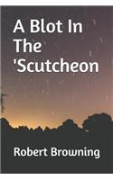 A Blot In The 'Scutcheon