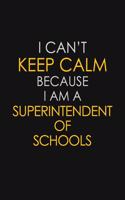 I Can't Keep Calm Because I Am A Superintendent of Schools