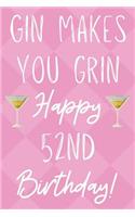 Gin Makes You Grin Happy 52nd Birthday: Funny 52nd Birthday Gift Journal / Notebook / Diary Quote (6 x 9 - 110 Blank Lined Pages)