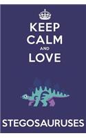 Keep Calm And Love Stegosauruses