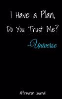 I Have A Plan, Do You Trust Me? - Universe Affirmation Journal