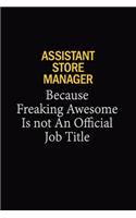 Assistant Store Manager Because Freaking Awesome Is Not An Official Job Title: 6x9 Unlined 120 pages writing notebooks for Women and girls