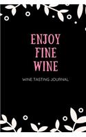 Enjoy Fine Wine Wine Tasting Journal: Wine Review Journal, Wine Review and Tasting Diary for Wine Lovers