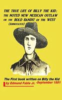 The True Life of Billy the Kid: The Noted New Mexican Outlaw or the Bold Bandit of the West (Annotated)