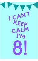 I Can't Keep Calm I'm 8!: Teal Blue Purple Balloons - Eight 8 Yr Old Girl Journal Ideas Notebook - Gift Idea for 8th Happy Birthday Present Note Book Preteen Tween Basket Chr