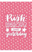 Push Harder Than Yesterday