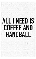 All I Need Is Coffee And Handball