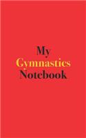 My Gymnastics Notebook: Blank Lined Notebook for Gymnastics; Notebook for Gymnastics Enthusiasts and Competitors