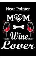 Near Pointer Mom Wine Lover: Fun Dog Mom Notebook Journal. Matte Soft Cover with 120 Blank Lined Pages