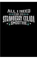 All I Need Is A Strawberry Colada Smoothie: 110 page Weekly Meal Planner 6 x 9 Food Lover journal to jot down your recipe ideas, ingredients, shopping list and cooking notes