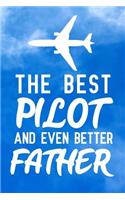 The Best Pilot And Even Better Father: Notebook to Write in for Father's Day, Father's Day Pilot gifts, Pilot journal, Pilot notebook, Pilot Dad gifts