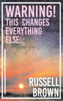 Warning! This Changes Everything Else.
