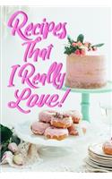 Recipes That I Really Love!