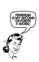 Feminism Is My Second Favorite F-Word: Funny Sassy Notebook Journal For Feminists, Women, Girls, Her