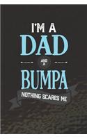 I'm A Dad And A Bumpa Nothing Scares Me: Family life grandpa dad men father's day gift love marriage friendship parenting wedding divorce Memory dating Journal Blank Lined Note Book