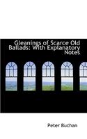 Gleanings of Scarce Old Ballads: With Explanatory Notes: With Explanatory Notes