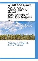 A Full and Exact Collation of about Twenty Greek Manuscripts of the Holy Gospels ...