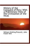 History of the Conquest of Peru; With a Preliminary View of the Civilization of the Incas: (English)