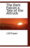 The Dark Falcon a Tale of the Attruck