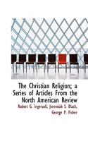 The Christian Religion; A Series of Articles from the North American Review