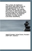 The Crisis of Eighteen Hundred and Sixty-One in the Government of the United States. Its Cause, and