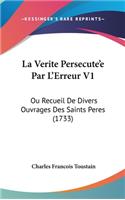 La Verite Persecute'e Par L'Erreur V1