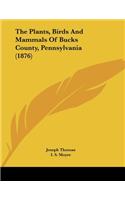 Plants, Birds And Mammals Of Bucks County, Pennsylvania (1876)