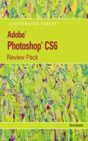 Review Pack: Adobe Photoshop Cs6: Illustrated
