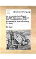 universal etymological English dictionary; ... The two and twentieth edition, with considerable improvement by N. Bailey, ...