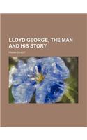 Lloyd George, the Man and His Story