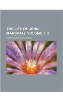 The Life of John Marshall Volume . 3
