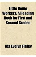 Little Home Workers; A Reading Book for First and Second Grades