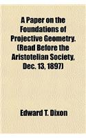 A Paper on the Foundations of Projective Geometry. (Read Before the Aristotelian Society, Dec. 13, 1897)