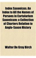 Index Saxonicus; An Index to All the Names of Persons in Cartularium Saxonicum: A Collection of Charters Relation to Anglo-Saxon History