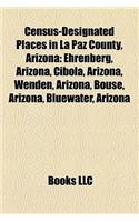 Census-Designated Places in La Paz County, Arizona: Ehrenberg, Arizona, Cibola, Arizona, Wenden, Arizona, Bouse, Arizona, Bluewater, Arizona(English)